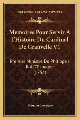 Memoires Pour Servir A L'Histoire Du Cardinal De Granvelle V1