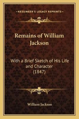 Remains of William Jackson By William Jackson 9781165693511