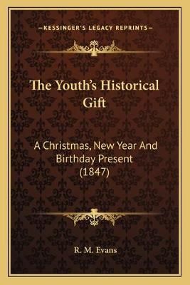 The Youth's Historical Gift By R M Evans 9781165694983 (Paperback)