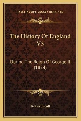 The History Of England V3 By Robert Scott 9781165695126 (Paperback)