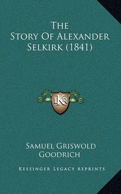 The Story Of Alexander Selkirk (1841) By Samuel Griswold Goodrich