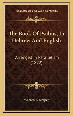 The Book Of Psalms, In Hebrew And English By Warren F Draper