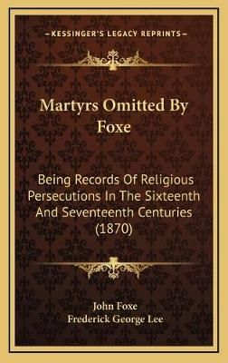 Martyrs Omitted By Foxe 9781165717620 (Hardback)