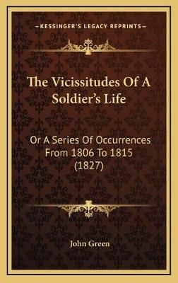 The Vicissitudes Of A Soldier's Life By John Green 9781165719204