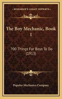 The Boy Mechanic, Book 1 By Popular Mechanics Company 9781165737833