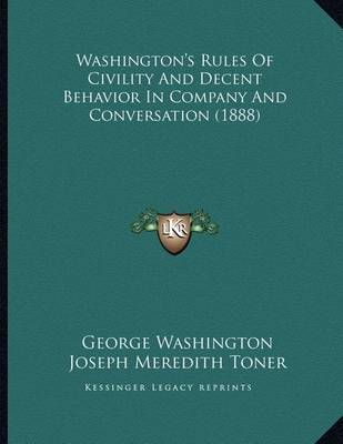 Washington's Rules Of Civility And Decent Behavior In Company And Conversation (1888)