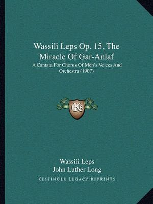 Wassili Leps Op. 15, The Miracle Of Gar-Anlaf 9781165748884