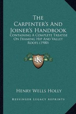 The Carpenter's And Joiner's Handbook By Henry Wells Holly (Paperback)