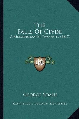 The Falls Of Clyde By George Soane 9781165749171 (Paperback)