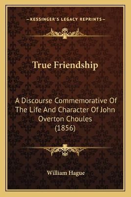True Friendship By William Hague 9781165753239 (Paperback)