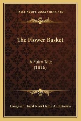 The Flower Basket By Longman Hurst Rees Orme and Brown 9781165754687