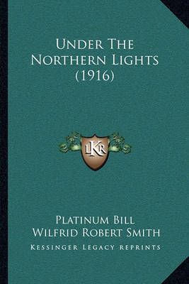 Under The Northern Lights (1916) 9781165765775 (Paperback)