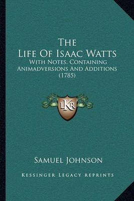 The Life Of Isaac Watts By Samuel Johnson 9781165766529 (Paperback)