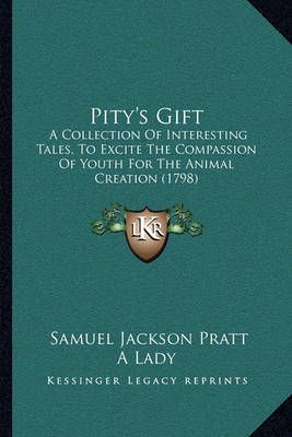 Pity's Gift By Samuel Jackson Pratt (author), A Lady (editor)