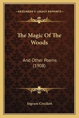The Magic Of The Woods By Ingram Crockett 9781165769896 (Paperback)