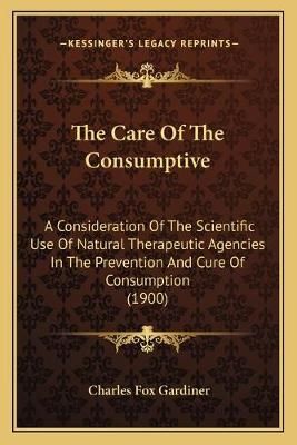The Care Of The Consumptive By Charles Fox Gardiner 9781165775194