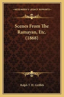 Scenes From The Ramayan, Etc. (1868) By Ralph T H Griffith (Paperback)