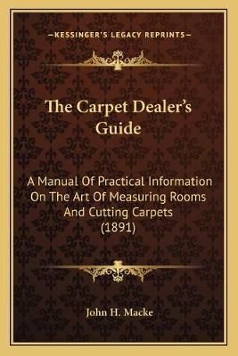 The Carpet Dealer's Guide By John H Macke 9781165781744 (Paperback)
