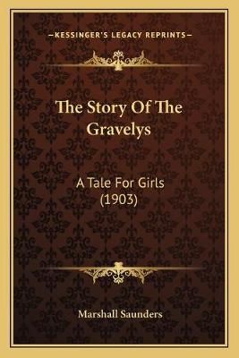 The Story Of The Gravelys By Marshall Saunders 9781165794898