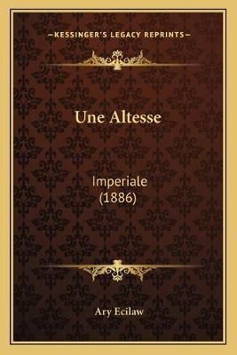 Une Altesse By Ary Ecilaw 9781165795420 (Paperback)