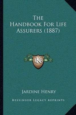 The Handbook For Life Assurers (1887) By Jardine Henry 9781165795659