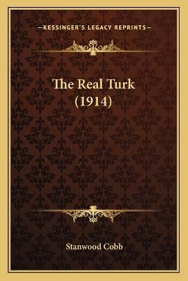 The Real Turk (1914) By Stanwood Cobb 9781165800445 (Paperback)