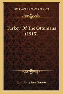 Turkey Of The Ottomans (1915) By Lucy Mary Jane Garnett 9781165803958