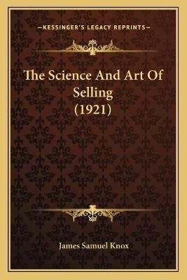 The Science And Art Of Selling (1921) By James Samuel Knox (Paperback)