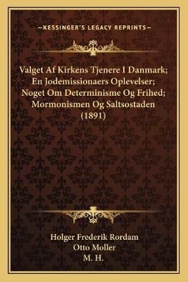 Valget Af Kirkens Tjenere I Danmark; En Jodemissionaers Oplevelser; Noget Om Determinisme Og Frihed; Mormonismen Og Saltsostaden (1891)
