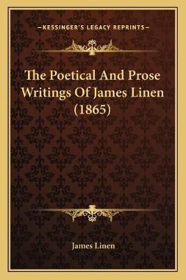 The Poetical And Prose Writings Of James Linen (1865) By James Linen