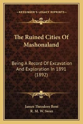The Ruined Cities Of Mashonaland 9781165810505 (Paperback)
