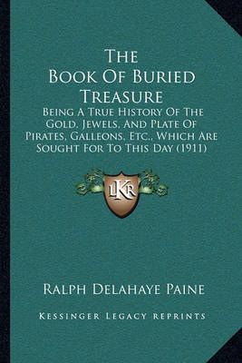 The Book Of Buried Treasure By Ralph Delahaye Paine 9781165813483