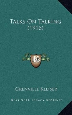 Talks On Talking (1916) By Grenville Kleiser 9781165831159 (Hardback)