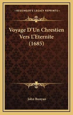 Voyage D'Un Chrestien Vers L'Eternite (1685) By John Bunyan (Hardback)