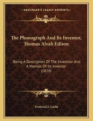 The Phonograph And Its Inventor, Thomas Alvah Edison 9781165876600