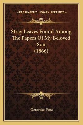 Stray Leaves Found Among The Papers Of My Beloved Son (1866)
