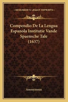 Compendio De La Lengua Espanola Institutie Vande Spaensche Tale (1637)