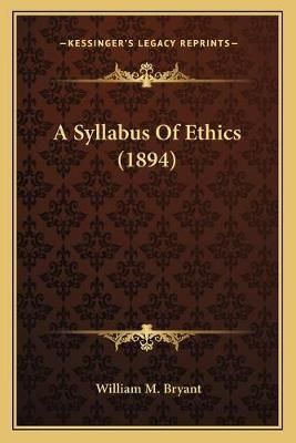 A Syllabus Of Ethics (1894) By William M Bryant 9781165890477