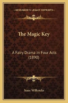 The Magic Key By Isaac Willcocks 9781165892785 (Paperback)