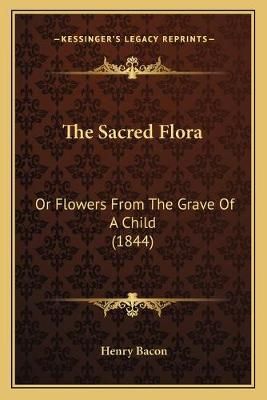 The Sacred Flora By Henry Bacon 9781165903894 (Paperback)