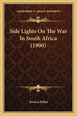 Side Lights On The War In South Africa (1900) By Jessica Sykes