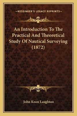 An Introduction To The Practical And Theoretical Study Of Nautical Surveying (1872)