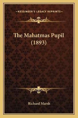 The Mahatmas Pupil (1893) By Richard Marsh 9781165913459 (Paperback)
