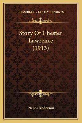 Story Of Chester Lawrence (1913) By Nephi Anderson 9781165914524