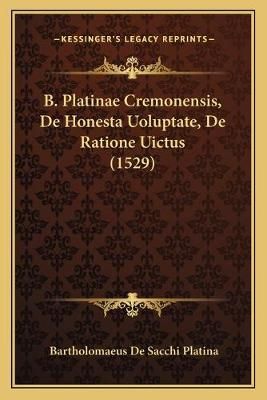 B. Platinae Cremonensis, De Honesta Uoluptate, De Ratione Uictus (1529)