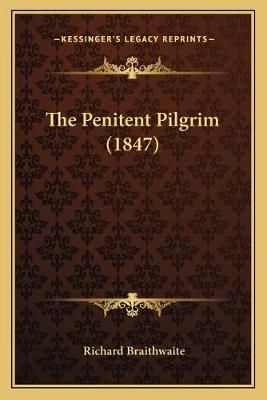 The Penitent Pilgrim (1847) By Richard Braithwaite 9781165919536
