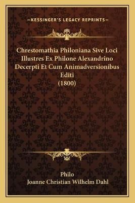Chrestomathia Philoniana Sive Loci Illustres Ex Philone Alexandrino Decerpti Et Cum Animadversionibus Editi (1800)