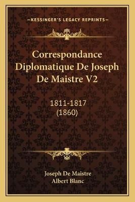 Correspondance Diplomatique De Joseph De Maistre V2 9781165933549