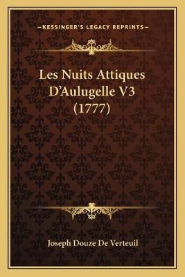 Les Nuits Attiques D'Aulugelle V3 (1777) By Joseph Douze De Verteuil