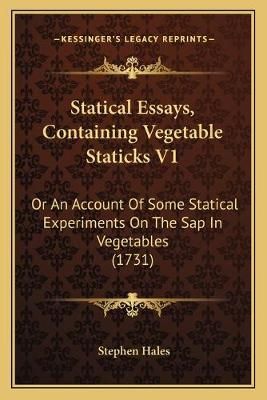 Statical Essays, Containing Vegetable Staticks V1 By Stephen Hales